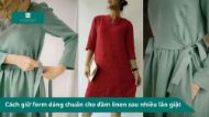 Cách giữ form dáng chuẩn cho đầm linen sau nhiều lần giặt