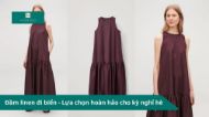 Đầm linen đi biển - Lựa chọn hoàn hảo cho kỳ nghỉ hè