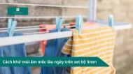 Cách khử mùi ẩm mốc lâu ngày trên set bộ linen