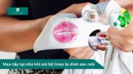 Mẹo tẩy tại nhà khi set bộ linen bị dính son môi
