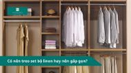Có nên treo set bộ linen hay nên gấp gọn?