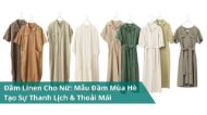 Đầm Linen Cho Nữ: Mẫu Đầm Mùa Hè Tạo Sự Thanh Lịch & Thoải Mái