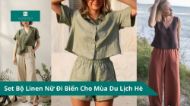 Set Bộ Linen Nữ Đi Biển Cho Mùa Du Lịch Hè 