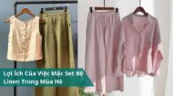 Lợi Ích Của Việc Mặc Set Bộ Linen Trong Mùa Hè